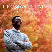 Life Is Worth Living_Jeremiah Miller