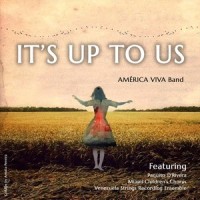 It's Up to Us (feat. Paquito D'rivera, Miami Children's Chorus & Venezuela Strings Recording Ensemble)_America Viva Band,Paquito D'Rivera,Miami Children's Chorus,Venezuela Strings Recording Ensemble