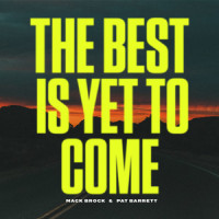 The Best Is Yet To Come_Mack Brock,Pat Barrett