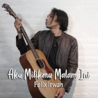 Aku Milikmu Malam Ini_Felix Irwan