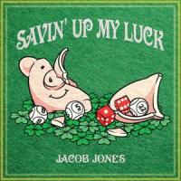 Savin' Up My Luck_Jacob Jones