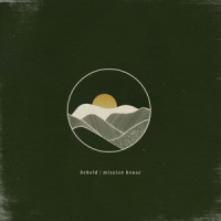Behold_Mission House,Jess Ray,Taylor Leonhardt