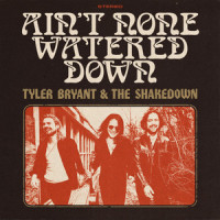 Ain't None Watered Down_Tyler Bryant & The Shakedown,Tyler Bryant,Rebecca Lovell