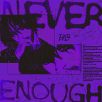 Never Enough_Two Feet,John Feldmann,Zachary William Dess