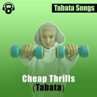 Cheap Thrills_Tabata Songs