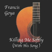 Killing Me Softly with His Song_Francis Goya