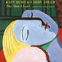 The Man I Love_Kate Bush,Larry Adler