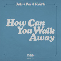 How Can You Walk Away_John Paul Keith