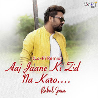 Aaj Jaane Ki Zid Na Karo_Rahul Jain,Mann Taneja