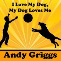 I Love My Dog, My Dog Loves Me_Andy Griggs
