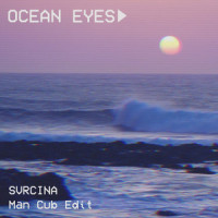 Ocean Eyes(Man Cub Edit)_Svrcina,Man Cub