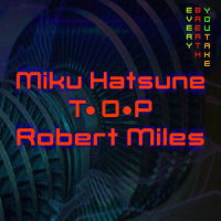 Every Breath You Take_初音未来,T.O.P,Robert Miles