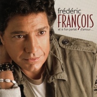 Et si l'on parlait d'amour_Frédéric François