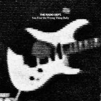 You Fear the Wrong Thing Baby_The Radio Dept.