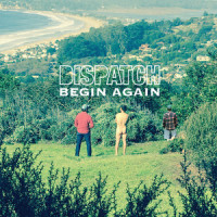 Begin Again_Dispatch,Bradley Joseph Corrigan,Chad Stokes Urmston,Peter Francis Heimbold