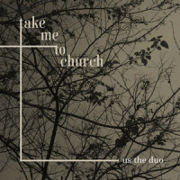 Take Me to Church_Us The Duo,Andrew Hozier-Byrne