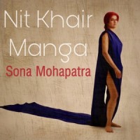 Nit Khair Manga_Sona Mohapatra,Ram Sampath