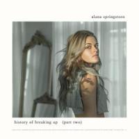 History of Breaking Up_Alana Springsteen
