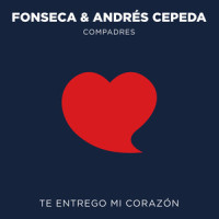 Te Entrego Mi Corazón_Fonseca,Andrés Cepeda,Jhon Harby Ubaque,Juan Fernando Fonseca