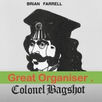 GREAT ORGANISER ._Brian Farrell,Colonel Bagshot