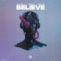 Believe_Blaze U,BASTL,ONYX,Brian Higgins,Matthew Gray,Paul Barry,Steven Torch,Stuart McLennan,Timothy Powell