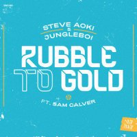 Rubble to Gold(feat. Sam Calver)_Steve Aoki,Jungleboi,Sam Calver