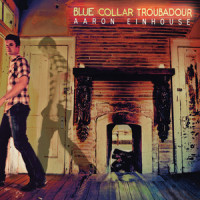 Blue Collar Troubadour_Aaron Einhouse,Walt Wilkins