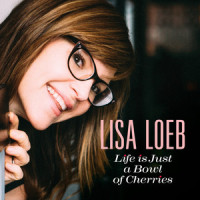 Life Is Just a Bowl of Cherries_Lisa Loeb