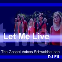 Let Me Live_DJ Fil,The Gospel Voices Schwabhausen e. V.,Tobias Hiendl,John Gibson,Alexander Sechser