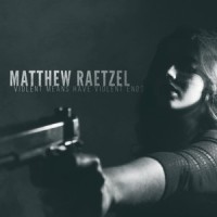 Violent Means Have Violent Ends_Matthew Raetzel