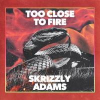 Too Close To Fire_Skrizzly Adams,Daniel Jacob Zavaro,Bryce Fox,Brent Kolatalo,Kenneth Robert Lewis