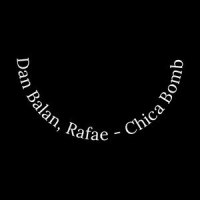 Chica Bomb_Dan Balan,Rafae
