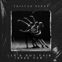 It's Not Fair (2022 ver.)_Tristan Berry