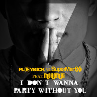 I Don't Wana Party Without You(PLAYB4CK vs. SuperMartxe)_SuperMartxe,Mohombi,Playb4ck