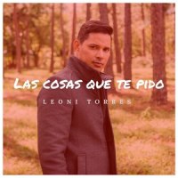 Las Cosas Que Te Pido_Leoni Torres