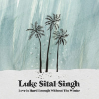 Love is Hard Enough Without the Winter_Luke Sital-Singh