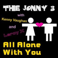 All Alone With You(feat. Leroy X & Kenny Vaughan)_The Jonny 3,Kenny Vaughan,Leroy X