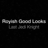 Last Jedi Knight_Royish Good Looks