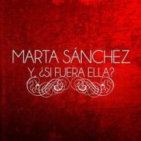 Y, ¿Si Fuera Ella?_Marta Sánchez