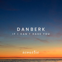 If I Can't Have You_Dan Berk
