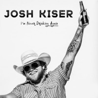 I'm Never Drinking Again_Josh Kiser
