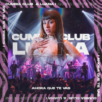 Ahora Que Te Vas_Cumbia Club,Luana,Guzmán Calzada