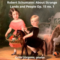 About Strange Lands and People from Kinderszenen Op 15 No 1_Oriol Jurgens,Robert Schumann