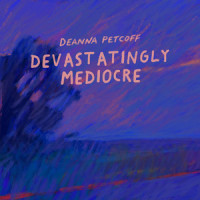 Devastatingly Mediocre_Deanna Petcoff