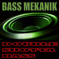 Double Shotta Bass_Bass Mekanik