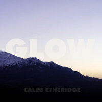 Glow_Caleb Etheridge,Moments