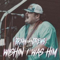 Wishin I Was Him_Bryan Andrews