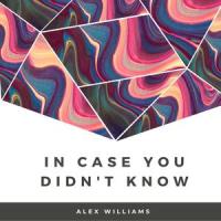 In Case You Didn't Know_Alex Williams
