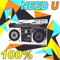 Need U 100% (Originally Performed by Duke Dumont)_Lucky Sunrize,A*M*E,Duke Dumont