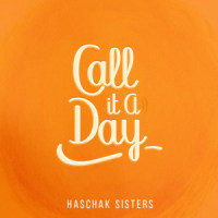 Call It a Day_Haschak Sisters